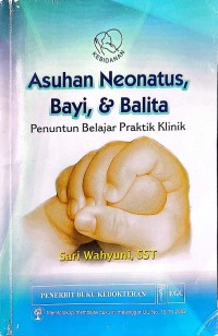 Asuhan Neonatus Bayi dan Balita : penuntun belajar praktik klinik